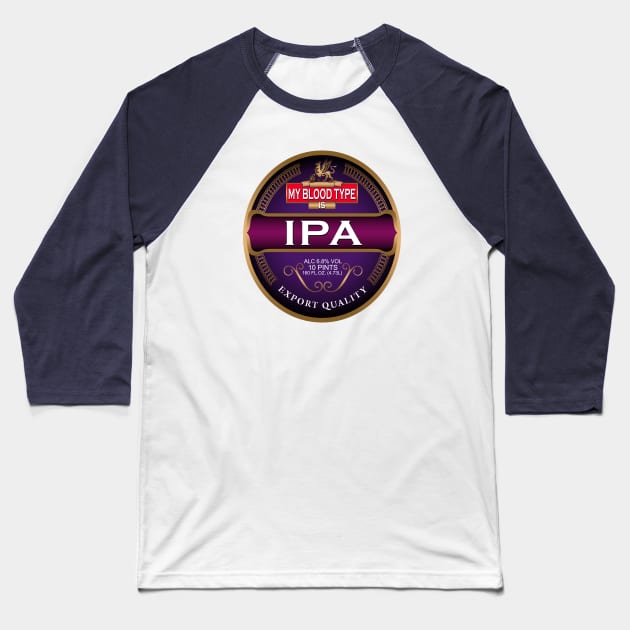 My Blood Type Is IPA by Basement Mastermind Baseball T-Shirt by BasementMaster